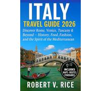 Italy Travel Guide 2026: Discover Rome, Venice, Tuscany & Beyond - History, Food, Fashion, and the Spirit of the Mediterranean