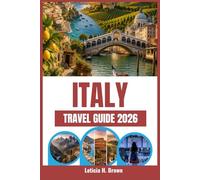 ITALY TRAVEL GUIDE 2026: Discover Unforgettable Experiences Across Italy’s Most Captivating Regions