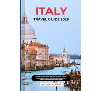 ITALY TRAVEL GUIDE 2026: Escape Tourist Traps, Regional Secrets, Budget Strategies, Authentic Cuisine, Hidden Villages & Proven Itineraries for First-Timers