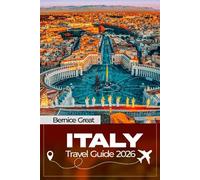 ITALY TRAVEL GUIDE 2026: Essential itineraries, easy train routes, insider tips, hidden gems & local culture for Rome, Florence, Venice, Tuscany, Puglia & Southern Italy