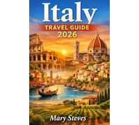 Italy Travel Guide 2026: Explore Cities, Countryside, Cuisine,and Quiet Standouts - Tips, Itineraries, and Local Experiences for First-Time and Returning Travelers