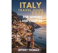 ITALY TRAVEL GUIDE 2026 FOR SENIORS AND COUPLES: Rome, Venice, Tuscany, Amalfi Coast, Sicily, Luxury Escapes, Mature Travel, Scenic Train Journeys, ... Experiences and Romantic Italian Vacations