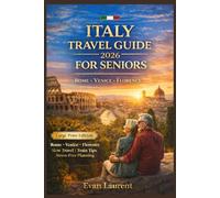 ITALY TRAVEL GUIDE 2026 FOR SENIORS: Rome, Venice & Florence Made Easy with Large Print Maps, Slow Travel Itineraries, Train Tips & Stress-Free Planning for First-Time Visitors