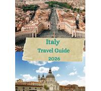 Italy Travel Guide 2026: From Rome to Sicily: Culture, Food, and Adventures for Every Journey
