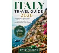 ITALY TRAVEL GUIDE 2026: Local Secrets, Coastal Villages, Authentic Food Experiences, Scenic Train Routes, and Easy Itineraries for Every Traveler.