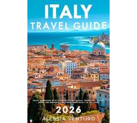 Italy Travel Guide 2026: Solve Confusion with Clear Advice on Hotels, Transport, Safety, Food, and Regional Highlights from Sicily to the Lakes