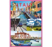ITALY TRAVEL GUIDE 2026: Your Complete Guide to Italy's Cities, Culture, Food, Hidden Gems, and Unforgettable Experiences