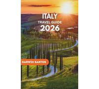 ITALY Travel Guide 2026: Your Indispensable Resource for Italy’s Rich History, Regional Diversity, and Hidden Delights for the Discerning Traveler