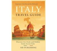 Italy Travel Guide: Discover Art, Food, and Hidden Gems Across Italy: A Modern Explorer’s Handbook to Italy’s Culture, Cuisine, and Hidden Corners - ... Europe: Hidden Gems & Culture Guides)