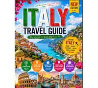 Italy Travel Guide: Explore Rome, Venice, Florence, Milan, Tuscany, Amalfi Coast, and More with Expert Tips, Itineraries, Food, Culture, and Travel Planning Advice