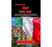 ITALY TRAVEL GUIDE: Explore the Soul of the Mediterranean from Ancient Ruins and Renaissance Art to Rolling Vineyards, Coastal Towns, and Timeless Cultural Treasures