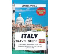 Italy travel guide: Exploring the Hidden Gems and Timeless Wonders of the Italian Landscape