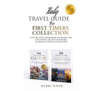 Italy Travel Guide for First Timers Collection: Step-by-Step Itineraries, Planning Tips and Travel Secrets for Rome, Florence, Venice and Beyond