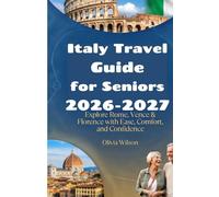 Italy Travel Guide for Seniors 2026-2027: Explore Rome, Venice & Florence with Ease, Comfort, and Confidence (ULTIMATE TOURIST GUIDEBOOK)