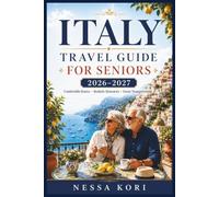 Italy Travel Guide for Seniors 2026-2027: Rome, Florence, Venice, Naples and the Amalfi Coast at a Comfortable Pace, with Easy Transportation, ... Planning (Best Travel Guides 2026)