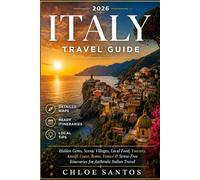 Italy Travel Guide: Hidden Gems, Scenic Villages, Local Food, Tuscany, Amalfi Coast, Rome, Venice & Stress-Free Itineraries for Authentic Italian Travel