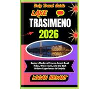 ITALY TRAVEL GUIDE LAKE TRASIMENO 2026: Explore Medieval Towns, Scenic Boat Rides, Wine Tours, and the Best Hidden Experiences in Umbria