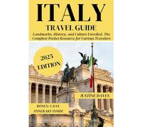 Italy Travel Guide: Landmarks, History, and Culture Unveiled. The Complete Pocket Resource for Curious Travelers