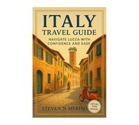 Italy Travel Guide: Navigate Lucca with Confidence and Ease