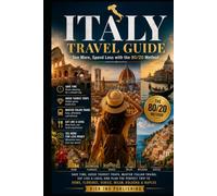 Italy Travel Guide See More, Spend Less with 80/20 Method: Avoid Tourist Traps, Master Italian Trains, Eat Like a Local and Plan the Perfect Trip to Rome, Florence, Venice, Milan, Bologna & Naples