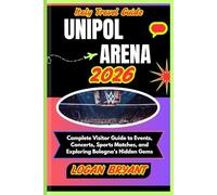 ITALY TRAVEL GUIDE UNIPOL ARENA 2026: Complete Visitor Guide to Events, Concerts, Sports Matches, and Exploring Bologna’s Hidden Gems