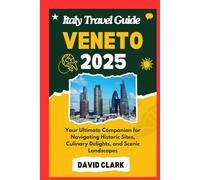 ITALY TRAVEL GUIDE VENETO 2025: Your Ultimate Companion for Navigating Historic Sites, Culinary Delights, and Scenic Landscapes