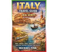 Italy Travel Guide with Local Secrets Most Tourists Never Find: Rome, Florence, Venice, Amalfi Coast & Tuscany - Hidden Gems, Train Hacks, Food Streets, Smart Itineraries & Planning Tips