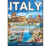 ITALY TRAVEL & HISTORY GUIDE 2027 (FULL COLOR): Experience the Best of Italy With Travel Tips, Historic Landmarks, Coastal Escapes, Food Experiences, and Cultural Highlights