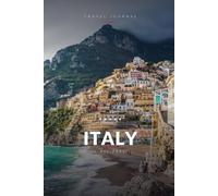 Italy Travel Journal: A Guided Travel Diary & Notebook to Plan, Record & Remember Your Trip to Italy - Maps, Local Tips & Lined Pages