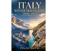 ITALY WINTER TRAVEL GUIDE 2026-2027: Your Ultimate Companion to the Dolce Vita in the Off-Season
