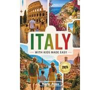 Italy with Kids Made Easy: Family Itineraries, Kid-Friendly Hotels, Easy Train Travel, Local Food Spots & Smart Italy Travel Tips for Parents