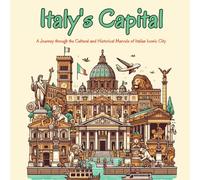 Italy's Capital: A Journey through the Cultural and Historical Marvels of Italian Iconic City