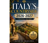 ITALY'S COUNTRYSIDE 2026-2027 TRAVEL GUIDE: Hidden Villages, Farm Stays, Local Food, Wine Roads & Authentic Experiences Beyond Rome, Florence and Venice (THE COUNTRYSIDE ROUTE)