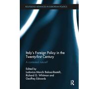 Italy's Foreign Policy in the Twenty-first Century: A Contested Nature? (Routledge Advances in European Politics)