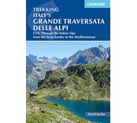 Italy's Grande Traversata delle Alpi: GTA: Through the Italian Alps from the Swiss border to the Mediterranean