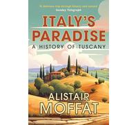Italy's Paradise: A History of Tuscany