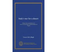 Italy's war for a desert: being some experiences of a war-correspondent with the Italians in Tripoli