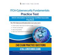 ITCA-Cybersecurity Fundamentals Practice Test: 240 Updated Questions, 4 Full-Length Mock Exams, And Tips For The ITCA-Cybersecurity Fundamentals Certification-No Fluff, Just Results
