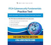 ITCA-Cybersecurity Fundamentals Practice Test: 240 Updated Questions, 4 Full-Length Practice Exams, And Tips For The ITCA-Cybersecurity Fundamentals Certification-No Fluff, Just Results