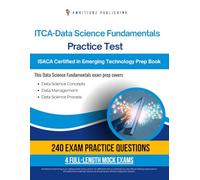 ITCA - Data Science Fundamentals Practice Test: 240 Up-To-Date Questions, 4 Full-Length Tests, And Proven Strategies To Pass The ISACA ITCA - Data Science Fundamentals Exam On Your First Try