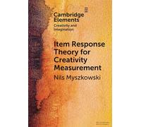 Item Response Theory for Creativity Measurement (Elements in Creativity and Imagination)