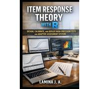 ITEM RESPONSE THEORY WITH R: DESIGN, CALIBRATE, AND DEPLOY HIGH-PRECISION TESTS AND ADAPTIVE ASSESSMENT SYSTEMS (THE APPLIED DATA SCIENCE WITH R SERIES)