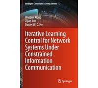 Iterative Learning Control for Network Systems Under Constrained Information Communication (Intelligent Control and Learning Systems)