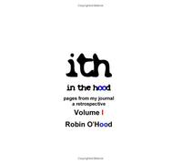 Ith: In The Hood Pages From My Journal A Retrospective: Volume 1