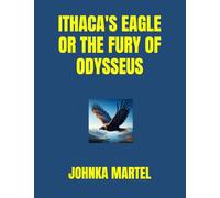 ITHACA'S EAGLE OR THE FURY OF ODYSSEUS (QUAND S'OUVRE LA ROSE / WHEN THE ROSE OPENS)