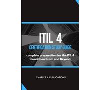 ITIL 4 CERTIFICATION STUDY GUIDE: Complete preparation for the ITIL 4 foundation Exam and Beyond
