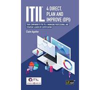 ITIL® 4 Direct Plan and Improve (DPI): Your companion to the ITIL 4 Managing Professional and Strategic Leader DPI certification