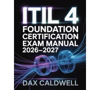 ITIL 4 Foundation Certification Exam Manual 2026-2027: Complete Study Guide for IT Service Management
