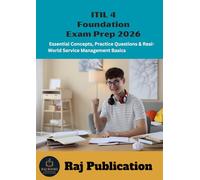 ITIL 4 Foundation Exam Prep 2026 .: Essential Concepts, Practice Questions & Real-World Service Management Basics .