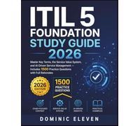 ITIL 5 FOUNDATION STUDY GUIDE 2026: Master Key Terms, the Service Value System, and AI-Driven Service Management - Includes 1500 Practice Questions with Full Rationales